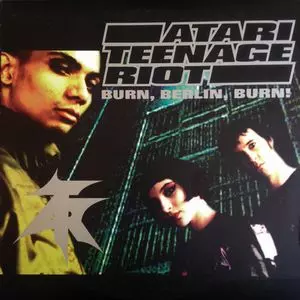 ATARI TEENAGE RIOT / アタリ・ティーンエイジ・ライオット / BURN, BERLIN ,BURN