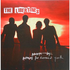 LIBERTINES / リバティーンズ / ANTHEMS FOR DOOMED YOUTH