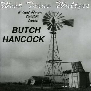 BUTCH HANCOCK / WEST TEXAS WALTZES & DUST-BLOWN TRACTOR TUNES