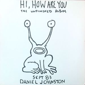 DANIEL JOHNSTON / ダニエル・ジョンストン / HI, HOW ARE YOU