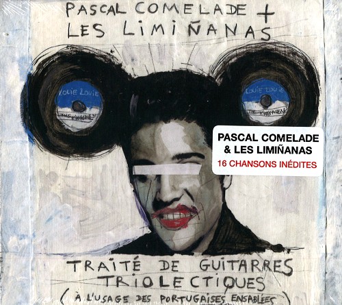 PASCAL COMELADE + LES LIMINANAS / TRAITE DE GUITARRES TRIOLECTIQUES (A LUSAGE DES PORTUGAISES ENSABLEES)