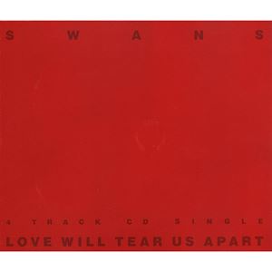 SWANS / スワンズ / LOVE WILL TEAR US APART