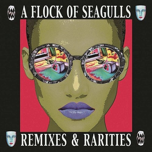 A FLOCK OF SEAGULLS / ア・フロック・オブ・シーガルズ / REMIXES & RARITIES
