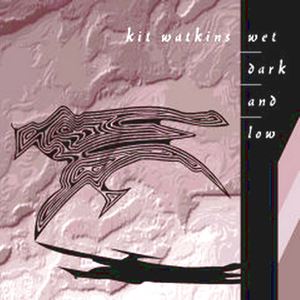 KIT WATKINS / キット・ワトキンス / WET,DARK,AND LOW