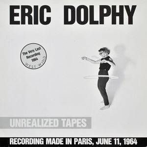 ERIC DOLPHY / エリック・ドルフィー / UNREALIZED TAPES