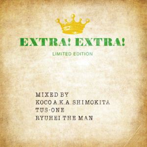 DJ KOCO / DJ TUS-ONE / RYUHEI THE MAN / EXTRA! EXTRA! LIMITED EDITION