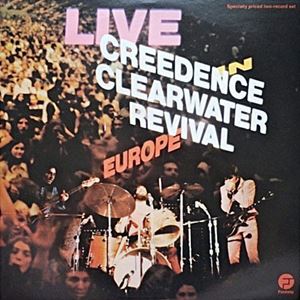 CREEDENCE CLEARWATER REVIVAL / クリーデンス・クリアウォーター・リバイバル / LIVE IN EUROPE