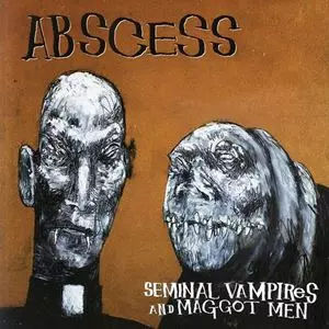 ABSCESS / SEMINAL VAMPIRES AND MAGGOT MEN