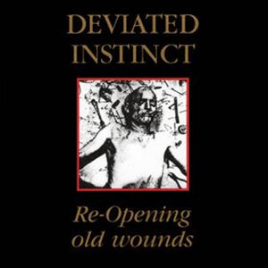 DEVIATED INSTINCT / ディヴィエイテッド・インスティンクト / RE-OPENING OLD WOUNDS