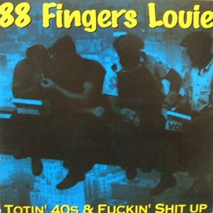 88 FINGERS LOUIE / TOTIN' 40S & FUCKIN' SHIT UP