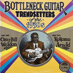 CASEY BILL WELDON & KOKOMO ARNOLD / BOTTLENECK GUITAR TRENDSETTERS OF THE 1930S