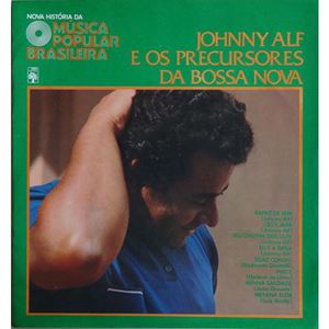JOHNNY ALF / ジョニー・アルフ / JOHNNY ALF E OS PRECURSORES DA BOSSA NOVA - NOVA HISTORIA DA MUSICA POPULAR BRASILEIRA