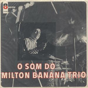 MILTON BANANA / ミルトン・バナナ / O SOM DO MILTON BANANA TRIO