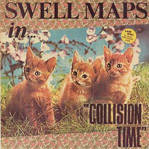 SWELL MAPS / スウェル・マップス / COLLISION TIME