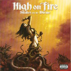 HIGH ON FIRE / ハイ・オン・ファイヤー / SNAKES FOR THE DIVINE