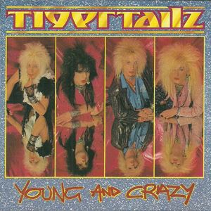 TIGERTAILZ / タイガーテイルズ / YOUNG AND CRAZY