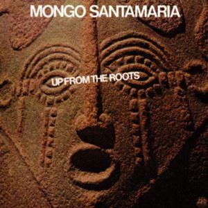 MONGO SANTAMARIA / モンゴ・サンタマリア / UP FROM THE ROOTS