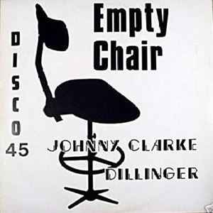 JOHNNY CLARKE / DILLINGER / EMPTY CHAIR / CAN'T GO ON WITHOUT YOU