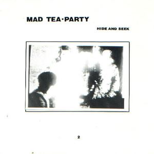 MAD TEA PARTY / HIDE AND SEEK