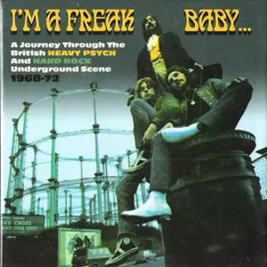 V.A. (PSYCHE) / I'M A FREAK BABY... - JOURNEY THROUGH THE BRITISH HEAVY PSYCH & HARD ROCK UNDERGROUND SCENE 1968-72 (3CD)