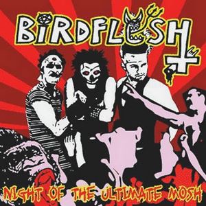 BIRDFLESH / NIGHT OF THE ULTIMATE MOSH