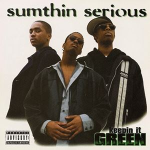 SUMTHIN' SERIOUS / KEEP IT GREEN