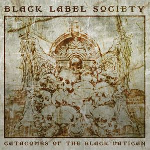 BLACK LABEL SOCIETY / ブラック・レーベル・ソサイアティ / CATACOMBS OF THE BLACK VATICAN