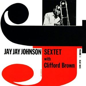 J.J.JOHNSON (JAY JAY JOHNSON) / J.J. ジョンソン / ジェイ・ジェイ・ジョンソン・ウィズ・クリフォード・ブラウン