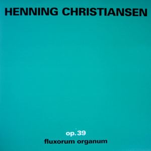 HENNING CHRISTIANSEN / ヘニング・クリスチャンセン / OP.39 FLUXORUM ORGAN