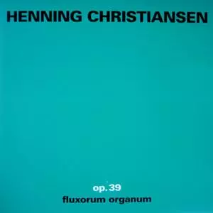 HENNING CHRISTIANSEN / ヘニング・クリスチャンセン / OP.39 FLUXORUM ORGAN