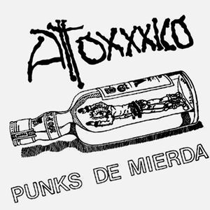 ATOXXXICO / アトキシコ / PUNKS DE MIERDA