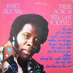FUNKY BROWN / ファンキ-・ブラウン / THESE SONGS WILL LAST FOREVER