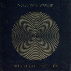 NURSE WITH WOUND / ナース・ウィズ・ウーンド / SOLILOQUY FOR LILITH