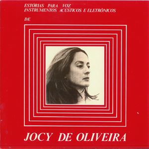 JOCY DE OLIVEIRA / ジョシー・ヂ・オリヴェイラ / ESTORIAS PARA VOZ, INSTRUMENTOS ACUSTICOS E ELETRONICOS