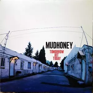 MUDHONEY / マッドハニー / TOMORROW HIT TODAY