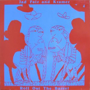 JAD FAIR & KRAMER / ROLL OUT THE BARREL