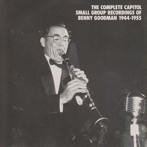 COMPLETE CAPITOL SMALL GROUP RECORDINGS OF BENNY GOODMAN 1944-1955