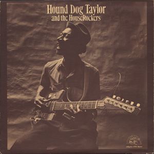 HOUND DOG TAYLOR / ハウンド・ドッグ・テイラー / HOUND DOG TAYLOR AND THE HOUSE ROCKERS