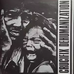 CRUCIFIX / DEHUMANIZATION