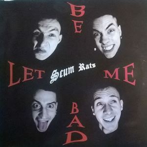 SCUM RATS / スカム・ラッツ / LET ME BE BAD