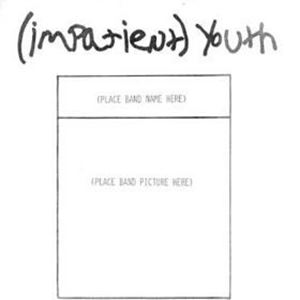 IMPATIENT YOUTH / (IMPATIENT) YOUTH