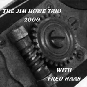 JIM HOWE  / ジム・ハウ / TRIO 2000 WITH FRED HAAS