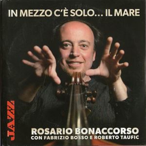 ROSARIO BONACCORSO / ロザリオ・ボナコルソ / IN MEZZO C'E SOLO... IL MARE