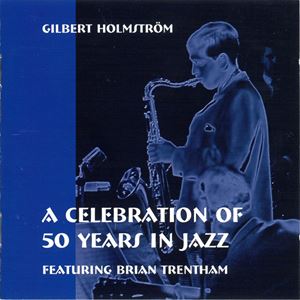 GILBERT HOLMSTROM / ギルバート・ホルムストローム / CELEBRATION OF 50 YEARS IN JAZZ