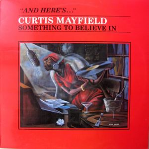 CURTIS MAYFIELD / カーティス・メイフィールド / SOMETHING TO BELIEVE IN