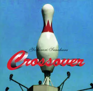 YOSHINORI SUNAHARA / 砂原良徳 / CROSSOVER