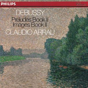 CLAUDIO ARRAU / クラウディオ・アラウ / DEBUSSY: PRELUDES BOOK II / IMAGES BOOK II