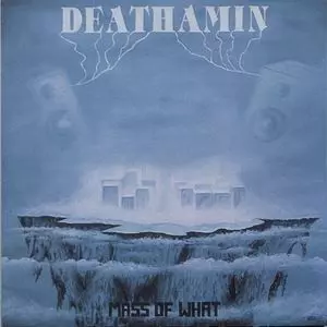 DEATHAMIN / MASS OF WHAT
