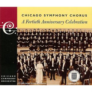 CHICAGO SYMPHONY CHORUS / シカゴ交響合唱団 / FROM THE ARCHIVES VOLUME 13 - A FORTIETH ANNIVERSARY CELEBRATION