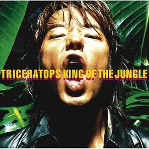 King Of The Jungle/TRICERATOPS/トライセラトップス｜日本のロック